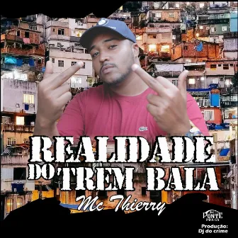 Realidade do Trem Bala by Mc Thierry