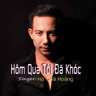 Hôm Qua Tôi Đã Khóc by Hà Thái Hoàng