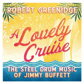 A Lovely Cruise: The Steel Drum Music Of Jimmy Buffett by Robert Greenidge