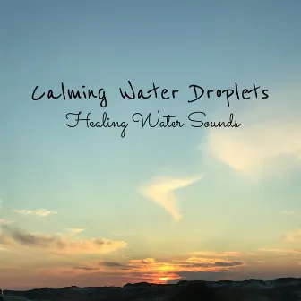 Calming Water Droplets (Loopable No Fade) by Healing Water Sounds