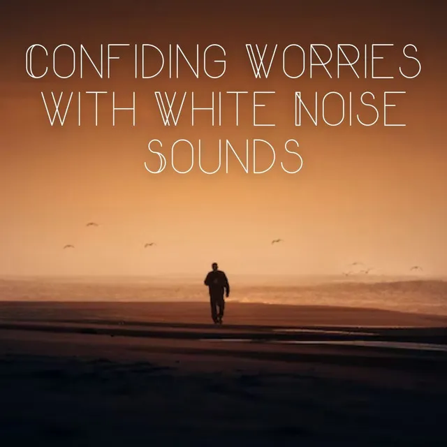 Confiding Worries with White Noise Sounds