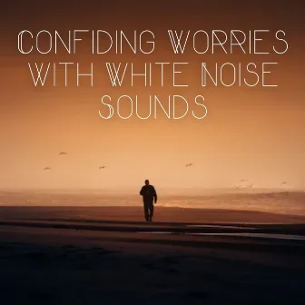 Confiding Worries with White Noise Sounds by Unknown Artist