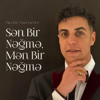 Sən Bir Nəğmə, Mən Bir Nəğmə by Taleh Yahyayev