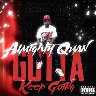 Gotta Keep Going by Almighty Quan