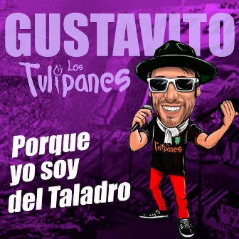 Porque Yo Soy del Taladro by Gustavito Los Tulipanes