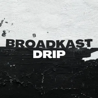 Drip by Broadkast