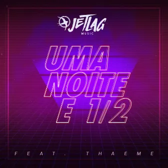 Uma Noite e 1/2 by Jetlag Music