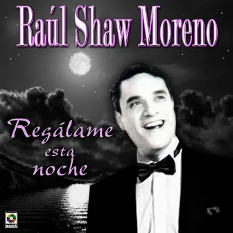 Regálame Esta Noche by Raul Shaw Moreno