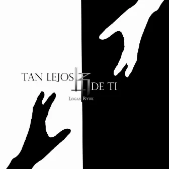 Tan Lejos De Ti by Logan Ryuk