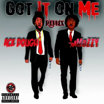 Got It On Me (Remix) [feat. Mozzy] by Ace Dough