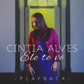 Ele Te Vê (Playback) by Cintia Alves