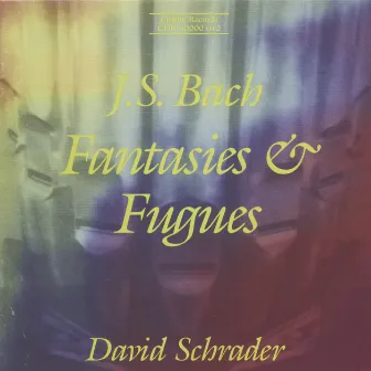 Bach, J.S.: Fantasies & Fugues by David Schrader