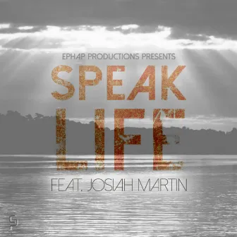 Speak Life by EPhaP Productions