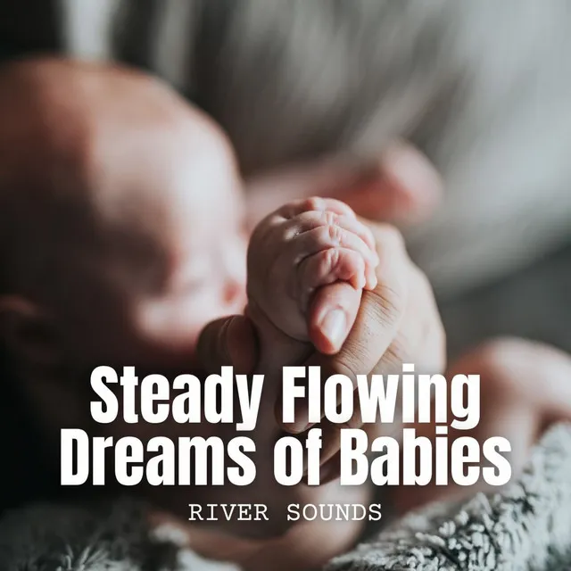 River Sounds: Steady Flowing Dreams of Babies