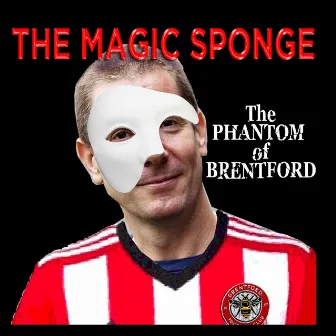 The Phantom of Brentford by The Magic Sponge