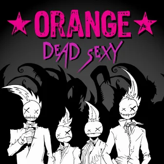 Dead Sexy by Orange