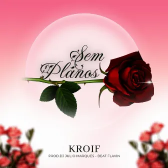 Sem Planos by Kroif