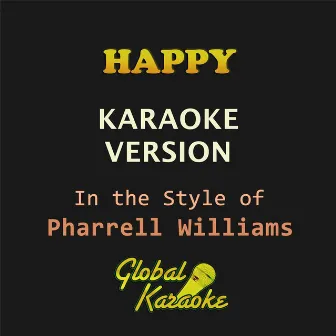 Happy (In the Style of Pharrell Williams) [Karaoke Backing Track] by Global Karaoke