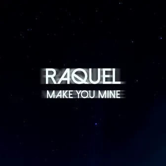 Make You Mine by Raquel