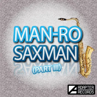 Saxman (Part 3) by Man-Ro