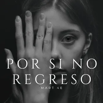 Por Si No Regreso by MART 4E