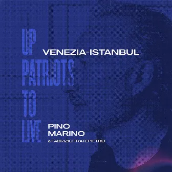 Venezia-Istanbul (Up Patriots To Live) by Pino Marino