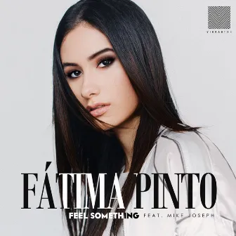 Feel Something (feat. Mike Joseph) by Fátima Pinto