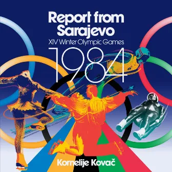 Report from Sarajevo (XIV Winter Olympic Games 1984) by Kornelije Kovač