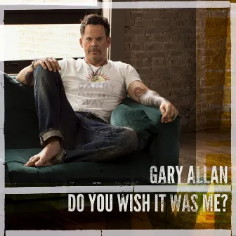 Do You Wish It Was Me? by Gary Allan