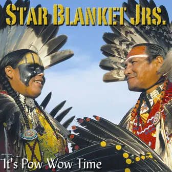 It's Pow Wow Time by Star Blanket Jrs