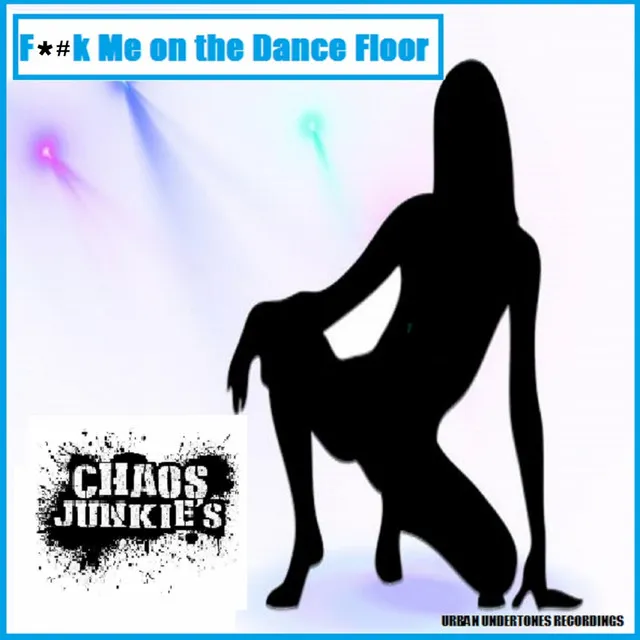 Fuck Me On The Dance Floor - Original Mix