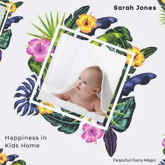 Happiness In Kids Home (Peaceful Piano Magic) by Sarah Jones