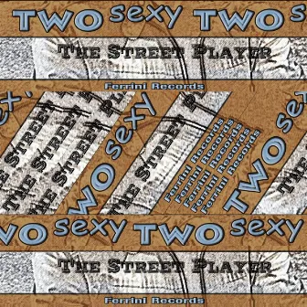 Two Sexy by The Street Player