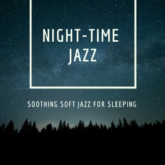 Soothing Soft Jazz for Sleeping by Night-Time Jazz