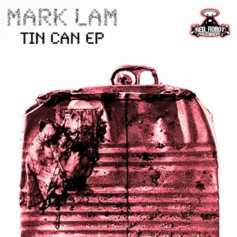 Tin Can Ep by Mark Lam