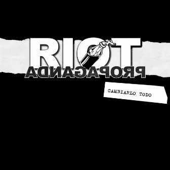 Cambiarlo Todo by Riot Propaganda