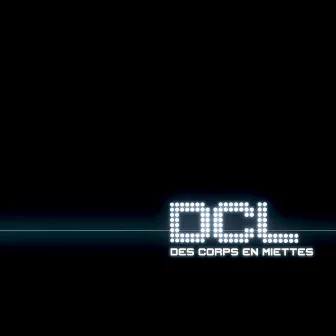 Des corps en miettes by Dcl