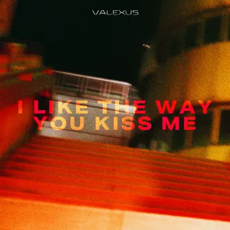 i like the way you kiss me by Valexus