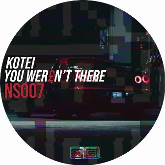 YOU WEREN'T THERE by Kotei