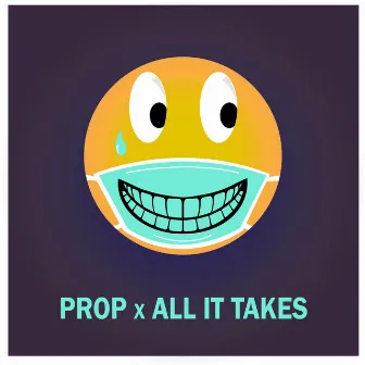 All It Takes by Prop