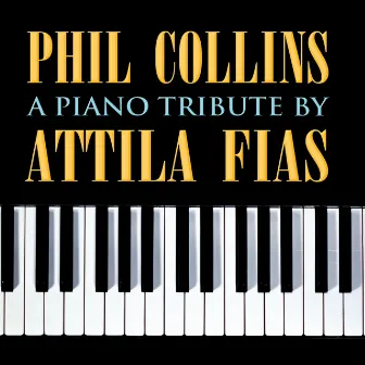 Phil Collins: A Piano Tribute by Attila Fias by Attila Fias