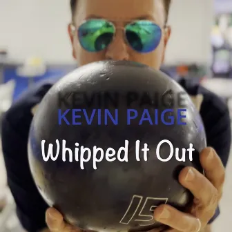 Whipped It Out by Kevin Paige