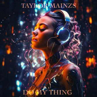 Do My Thing by Taylor Mainzs