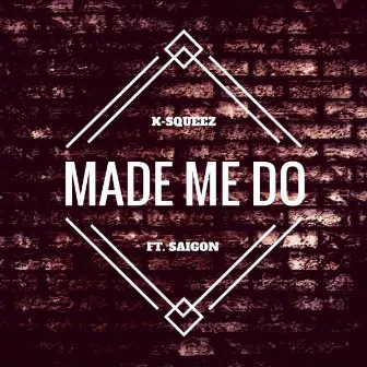 Made Me Do (feat. Saigon) by K-Squeez