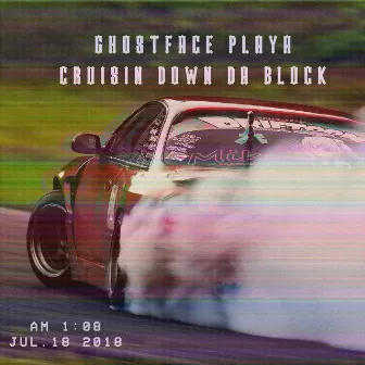 Cruisin’ Down Da Block by Ghostface Playa