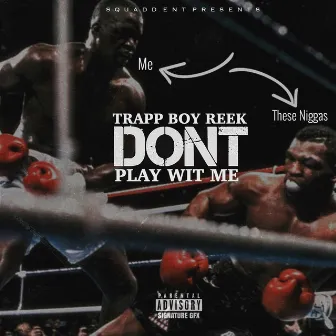 Don't Play With Me by TrappBoy Reek