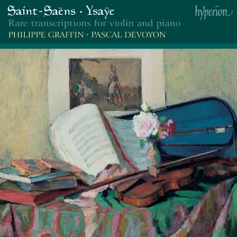 Saint-Saëns & Ysaÿe: Rare Transcriptions for Violin and Piano by Pascal Devoyon