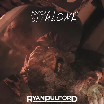 Better Off Alone by Ryan Pulford