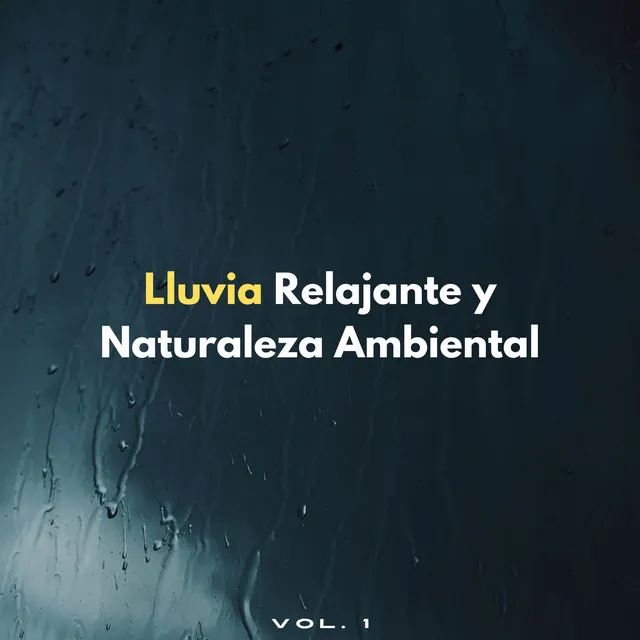 Lluvia Relajante Y Naturaleza Ambiental Vol. 1