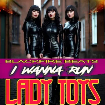 I Wanna Run - Lady Toys by Blackfire Beats